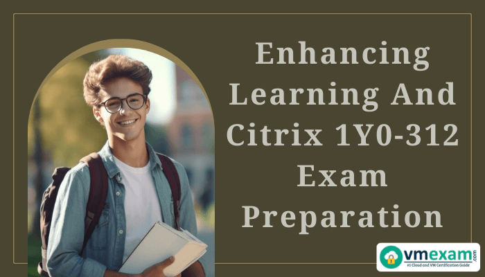 Study materials and notes for Citrix 1Y0-312 exam preparation on a desk, highlighting key strategies for success.