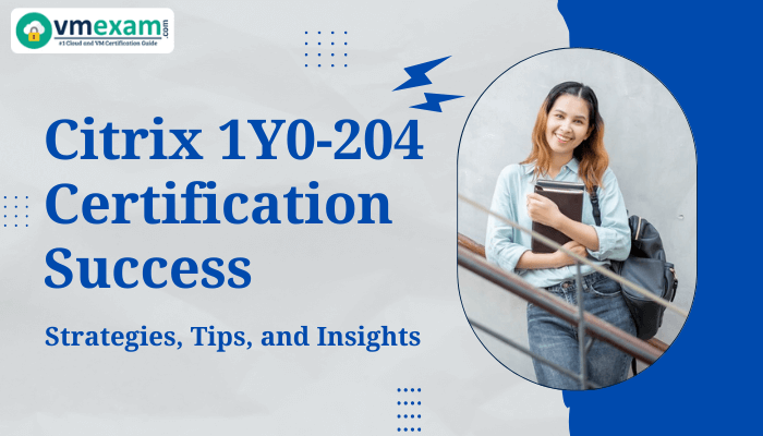 Dive into the 1Y0-204 Certification to enhance your Citrix Virtual Apps and Desktops 7 Administration skills.