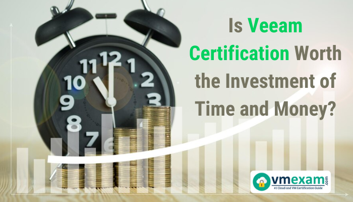 Is Veeam Certification Worth the Investment of Time and Money?