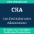 CKA: Certified Kubernetes Administrator (CNCF Kubernetes Administrator)