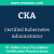 CKA: Certified Kubernetes Administrator (CNCF Kubernetes Administrator) CKA: Certified Kubernetes Administrator (CNCF Kubernetes Administrator)