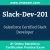 Slack-Dev-201: Salesforce Certified Slack Developer Slack-Dev-201: Salesforce Certified Slack Developer