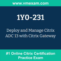 1Y0-231: Deploy and Manage Citrix ADC 13 with Citrix Gateway (CCA-AppDS) 1Y0-231: Deploy and Manage Citrix ADC 13 with Citrix Gateway (CCA-AppDS)