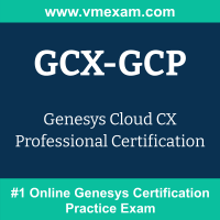 GCX-GCP: Genesys Cloud CX Professional Certification GCX-GCP: Genesys Cloud CX Professional Certification